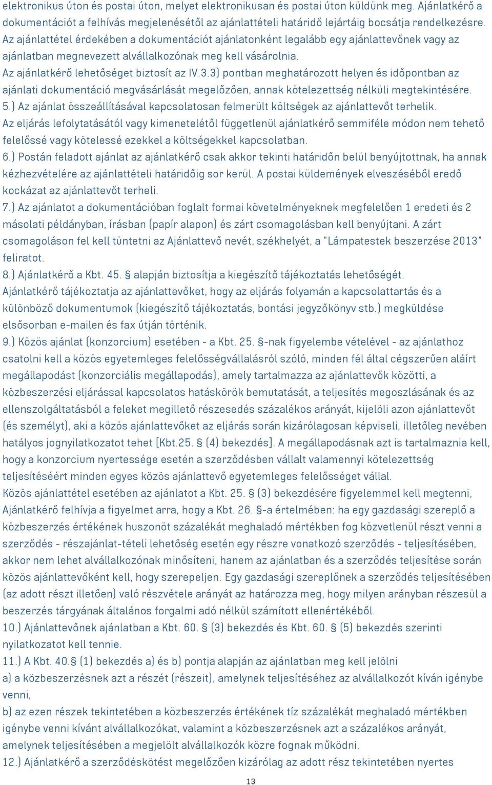 3) pontban meghatározott helyen és időpontban az ajánlati dokumentáció megvásárlását megelőzően, annak kötelezettség nélküli megtekintésére. 5.