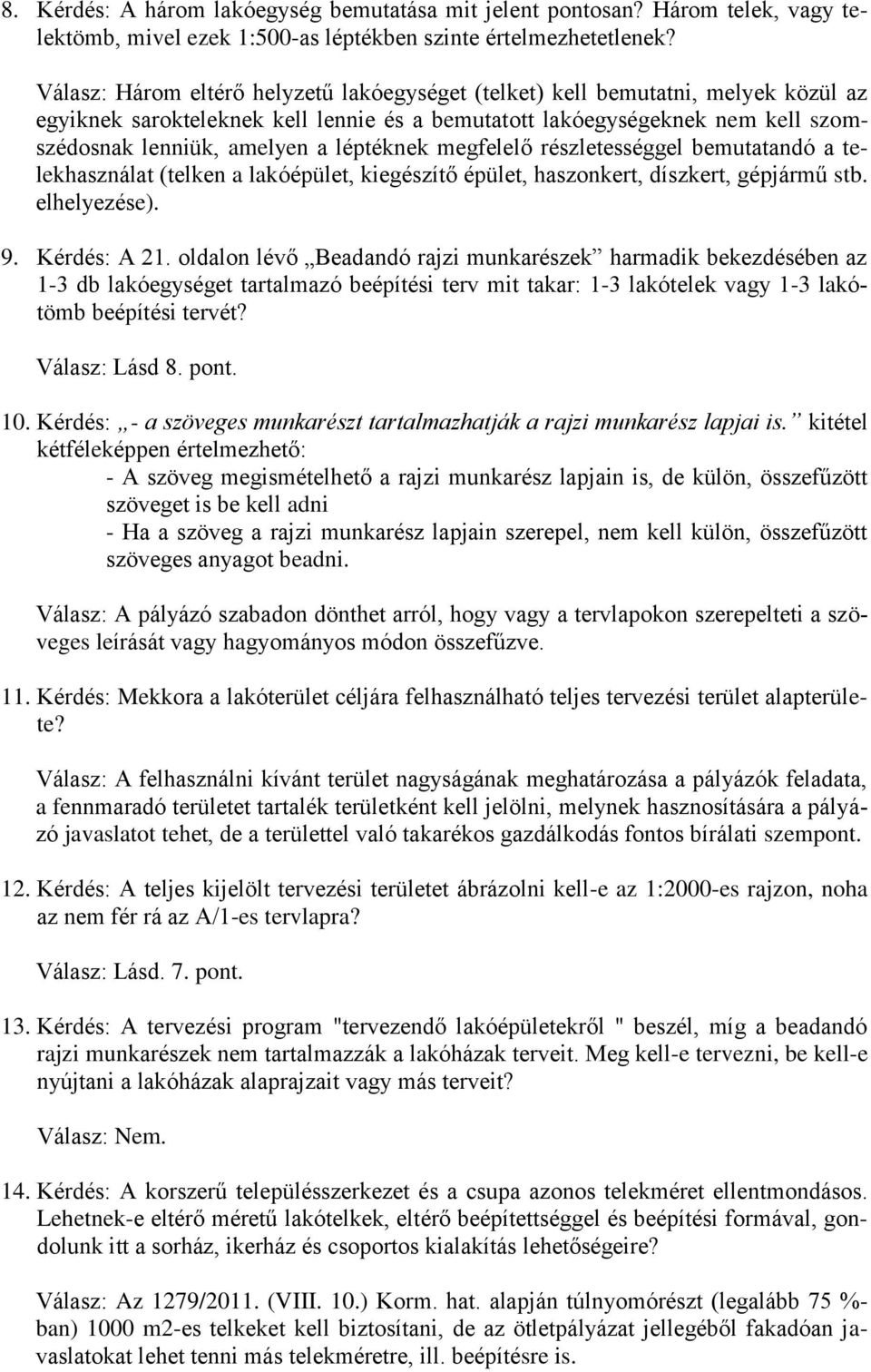 léptéknek megfelelő részletességgel bemutatandó a telekhasználat (telken a lakóépület, kiegészítő épület, haszonkert, díszkert, gépjármű stb. elhelyezése). 9. Kérdés: A 21.