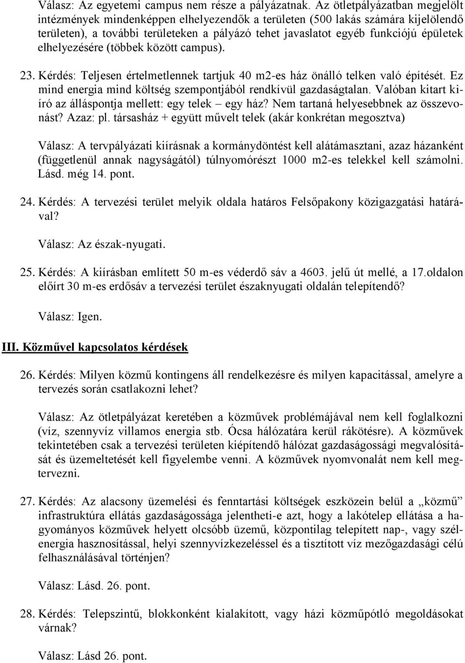 elhelyezésére (többek között campus). 23. Kérdés: Teljesen értelmetlennek tartjuk 40 m2-es ház önálló telken való építését. Ez mind energia mind költség szempontjából rendkívül gazdaságtalan.