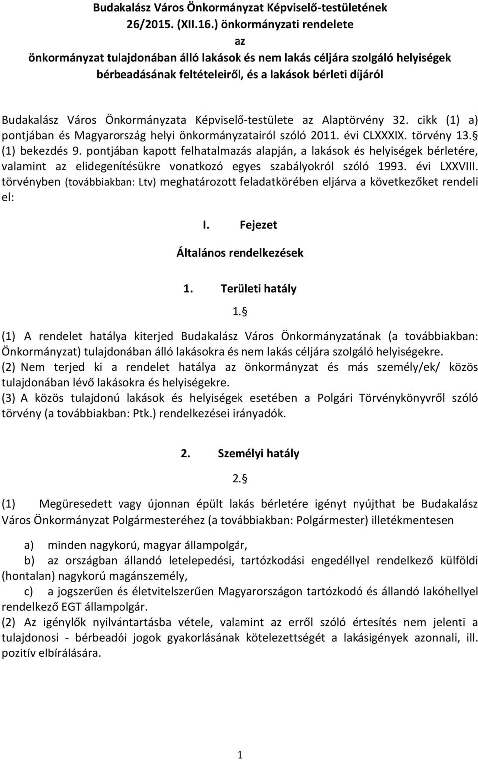 Képviselő-testülete az Alaptörvény 32. cikk (1) a) pontjában és Magyarország helyi önkormányzatairól szóló 2011. évi CLXXXIX. törvény 13. (1) bekezdés 9.