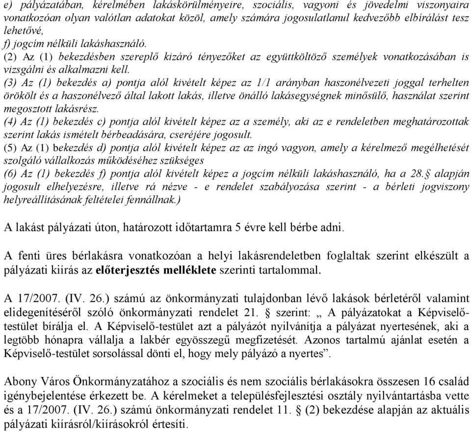 (3) Az (1) bekezdés a) pontja alól kivételt képez az 1/1 arányban haszonélvezeti joggal terhelten örökölt és a haszonélvező által lakott lakás, illetve önálló lakásegységnek minősülő, használat