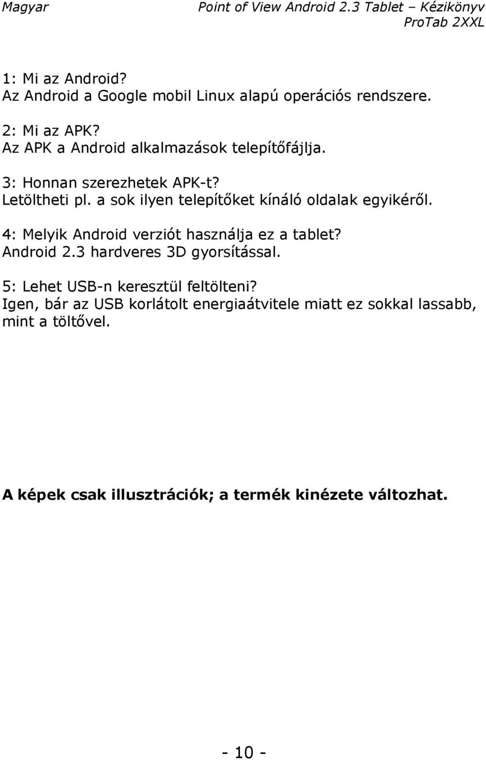 a sok ilyen telepítőket kínáló oldalak egyikéről. 4: Melyik Android verziót használja ez a tablet? Android 2.