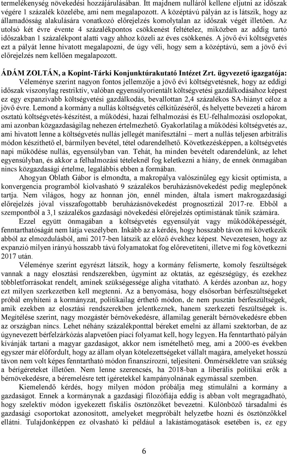 Az utolsó két évre évente 4 százalékpontos csökkenést feltételez, miközben az addig tartó időszakban 1 százalékpont alatti vagy ahhoz közeli az éves csökkenés.