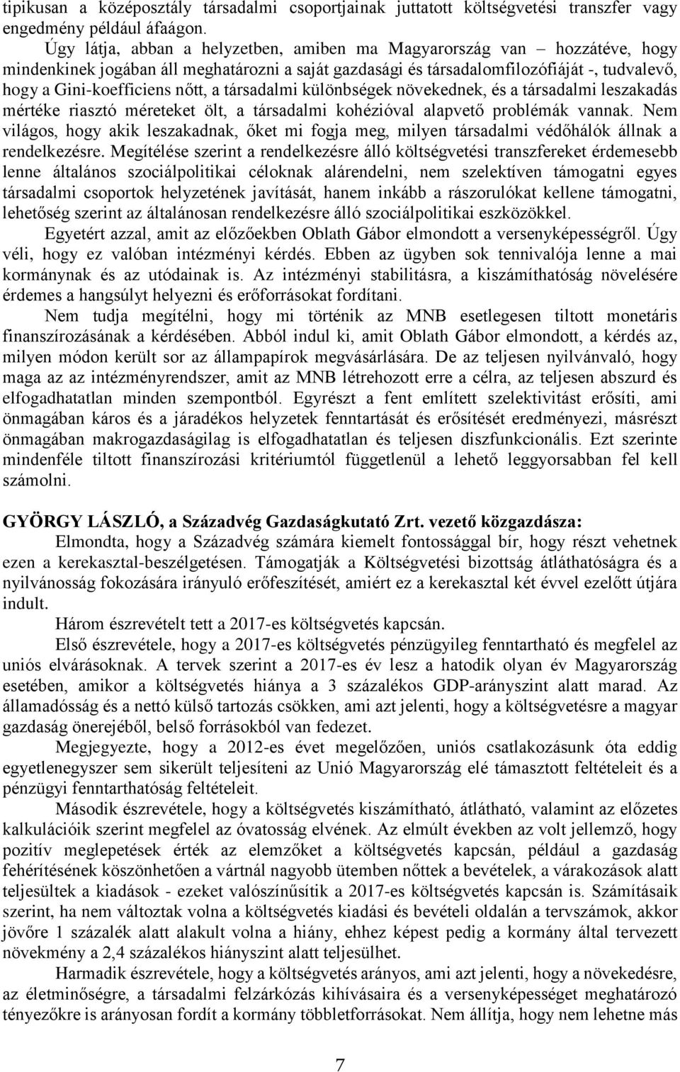 a társadalmi különbségek növekednek, és a társadalmi leszakadás mértéke riasztó méreteket ölt, a társadalmi kohézióval alapvető problémák vannak.