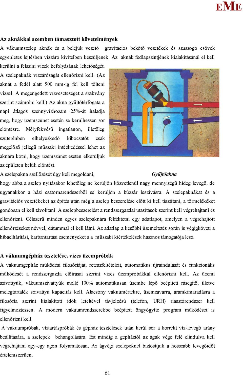 (Az aknát a fedél alatt 500 mm-ig fel kell tölteni vízzel. A megengedett vízveszteséget a szabvány szerint számolni kell.