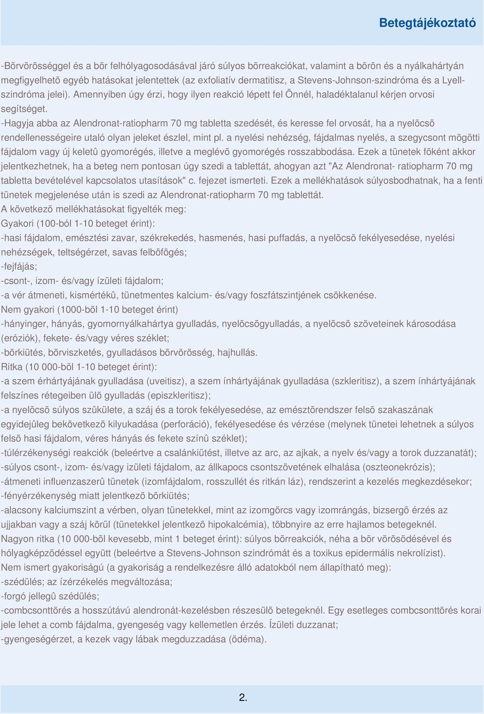 -Hagyja abba az Alendronat-ratiopharm 70 mg tabletta szedését, és keresse fel orvosát, ha a nyelõcsõ rendellenességeire utaló olyan jeleket észlel, mint pl.