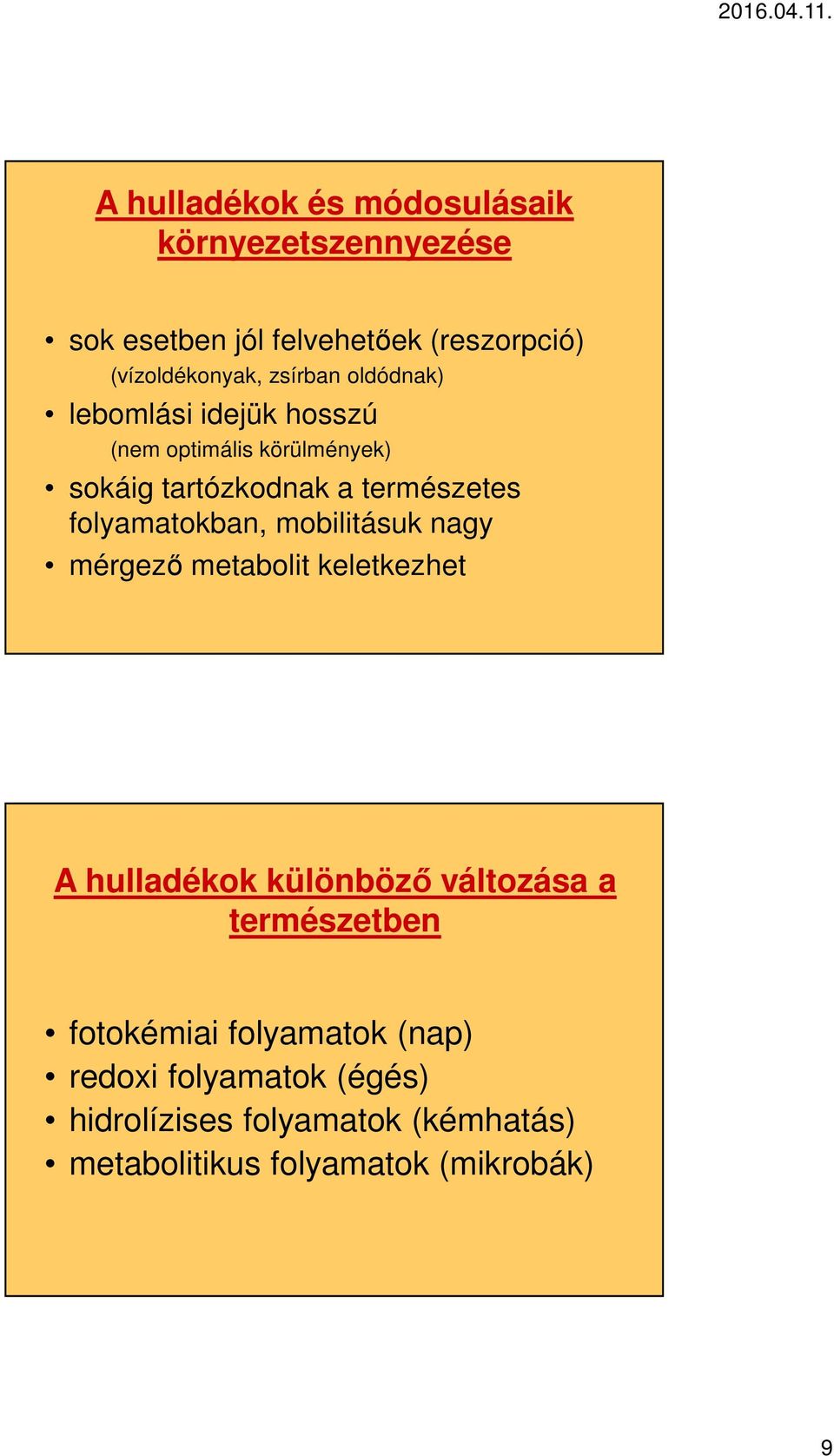 folyamatokban, mobilitásuk nagy mérgező metabolit keletkezhet A hulladékok különböző változása a természetben