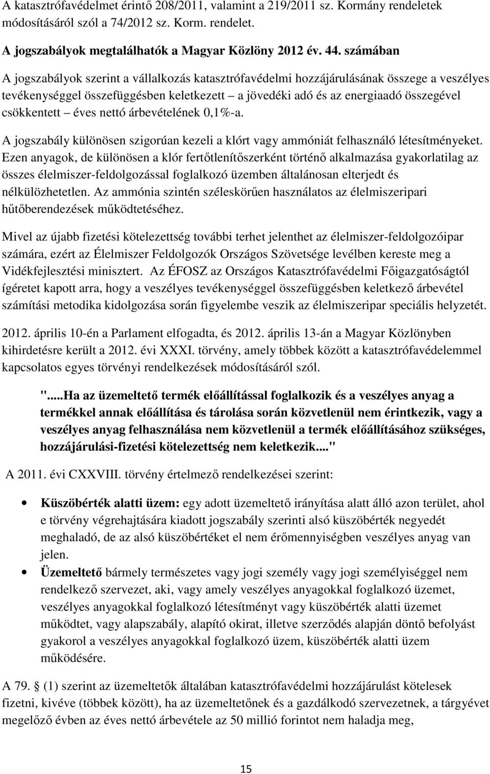 éves nettó árbevételének 0,1%-a. A jogszabály különösen szigorúan kezeli a klórt vagy ammóniát felhasználó létesítményeket.