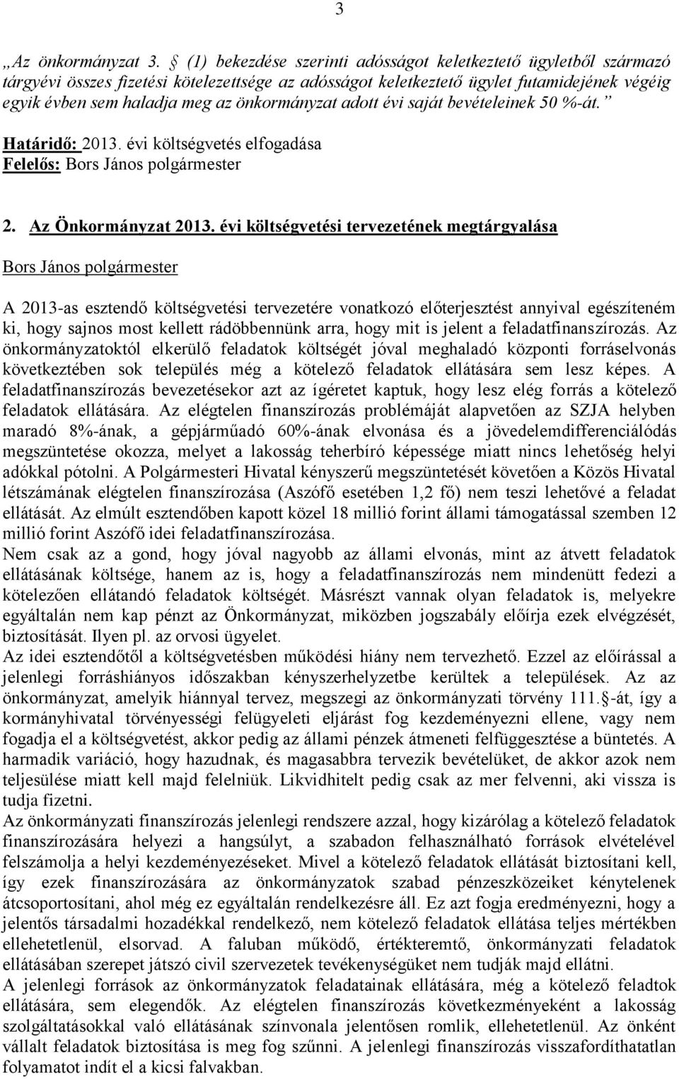 önkormányzat adott évi saját bevételeinek 50 %-át. Határidő: 2013. évi költségvetés elfogadása Felelős: 2. Az Önkormányzat 2013.