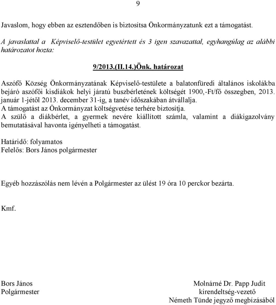 január 1-jétől 2013. december 31-ig, a tanév időszakában átvállalja. A támogatást az Önkormányzat költségvetése terhére biztosítja.