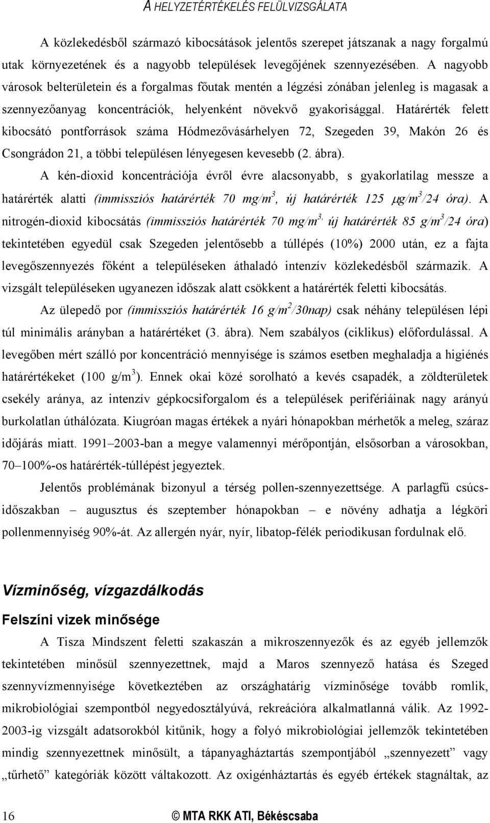 Határérték felett kibocsátó pontforrások száma Hódmezővásárhelyen 72, Szegeden 39, Makón 26 és Csongrádon 21, a többi településen lényegesen kevesebb (2. ábra).