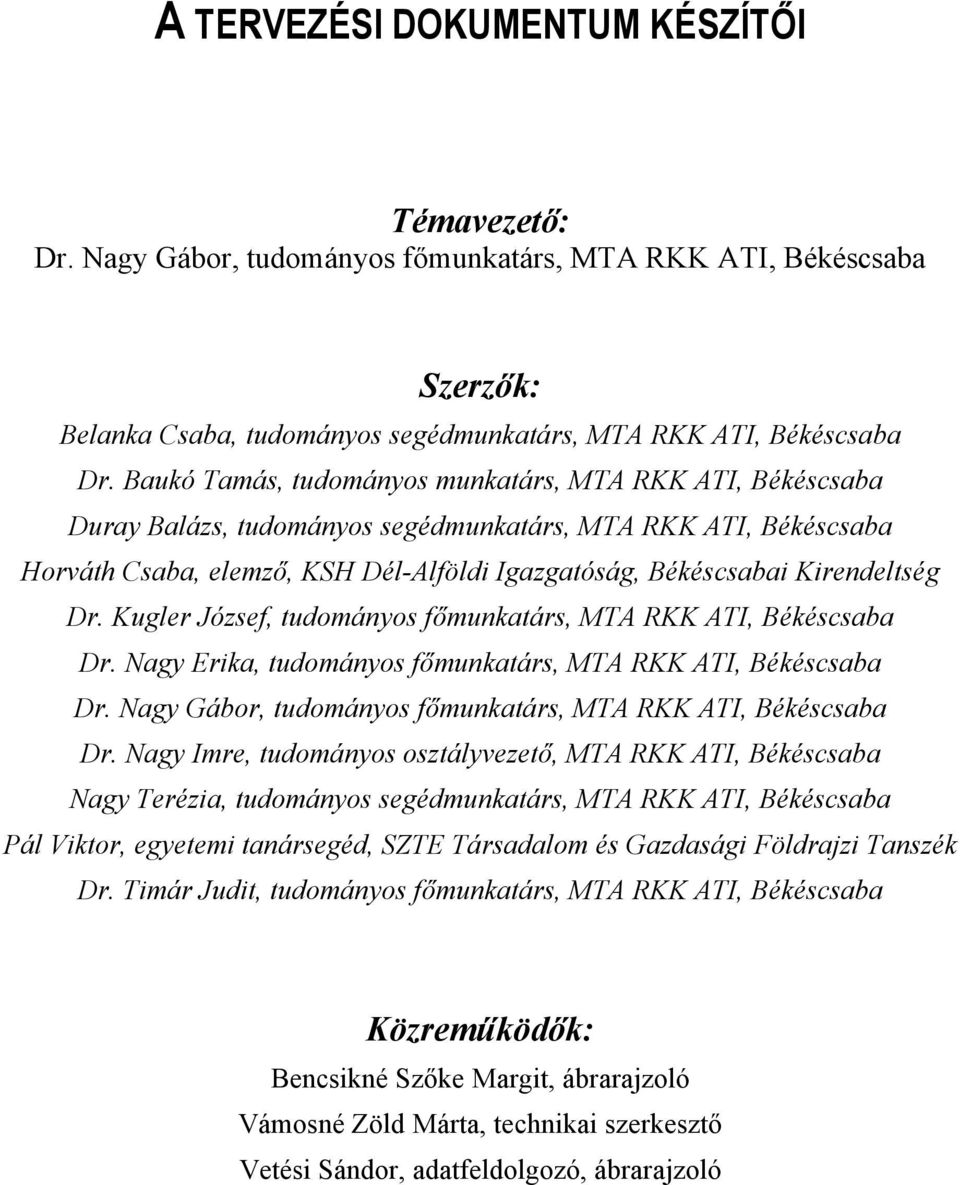 Kirendeltség Dr. Kugler József, tudományos főmunkatárs, MTA RKK ATI, Békéscsaba Dr. Nagy Erika, tudományos főmunkatárs, MTA RKK ATI, Békéscsaba Dr.