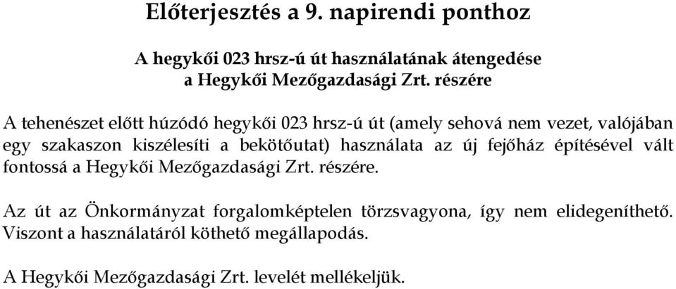 bekötőutat) használata az új fejőház építésével vált fontossá a Hegykői Mezőgazdasági Zrt. részére.