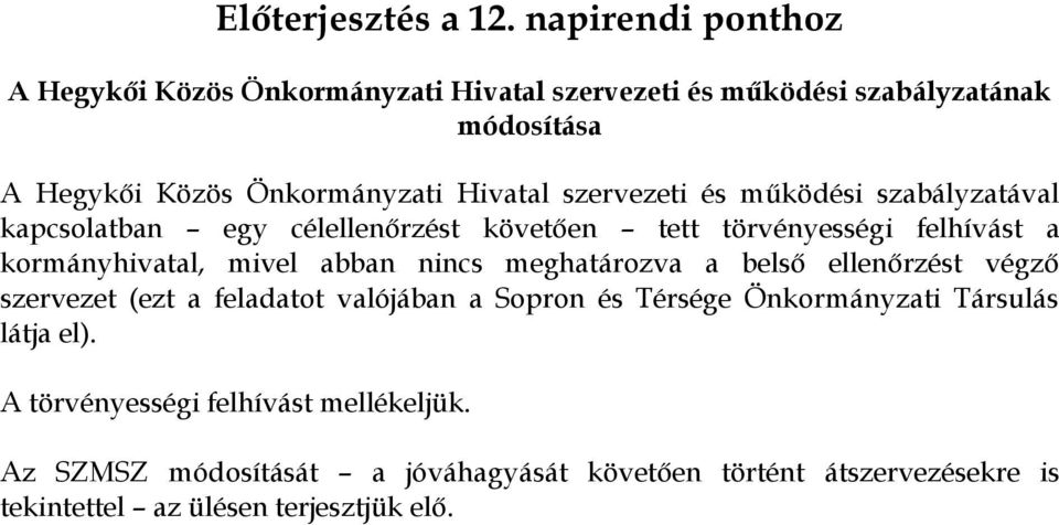 szervezeti és működési szabályzatával kapcsolatban egy célellenőrzést követően tett törvényességi felhívást a kormányhivatal, mivel abban nincs