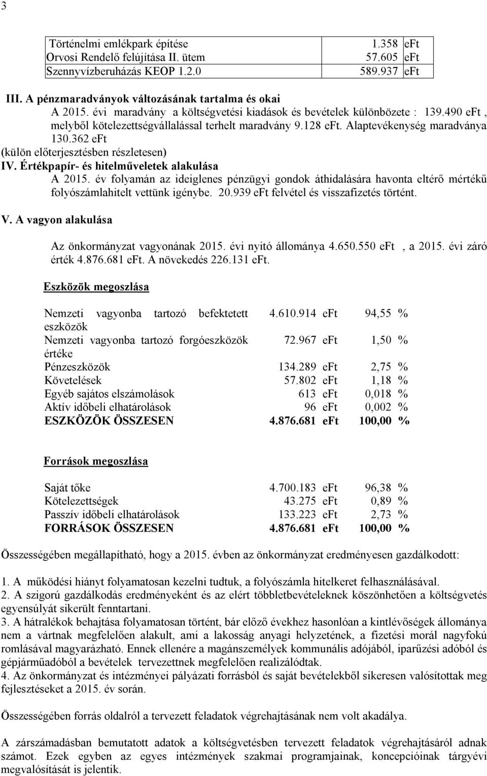 362 eft (külön előterjesztésben részletesen) IV. Értékpapír- és hitelműveletek alakulása A 2015.