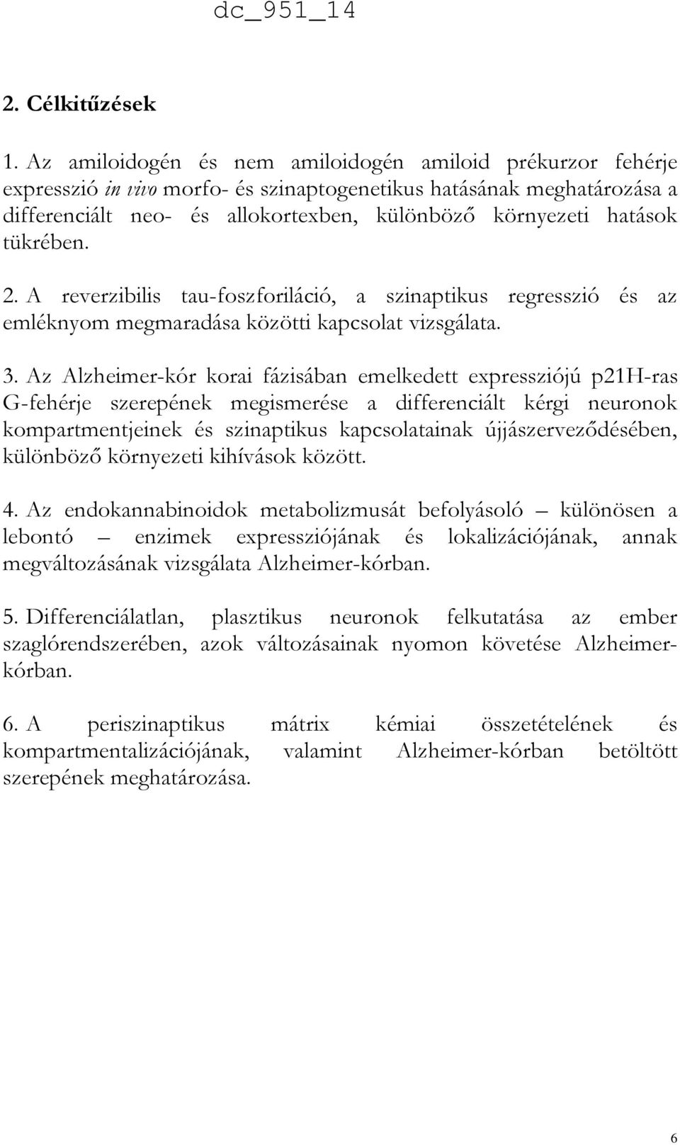 tükrében. 2. A reverzibilis tau-foszforiláció, a szinaptikus regresszió és az emléknyom megmaradása közötti kapcsolat vizsgálata. 3.