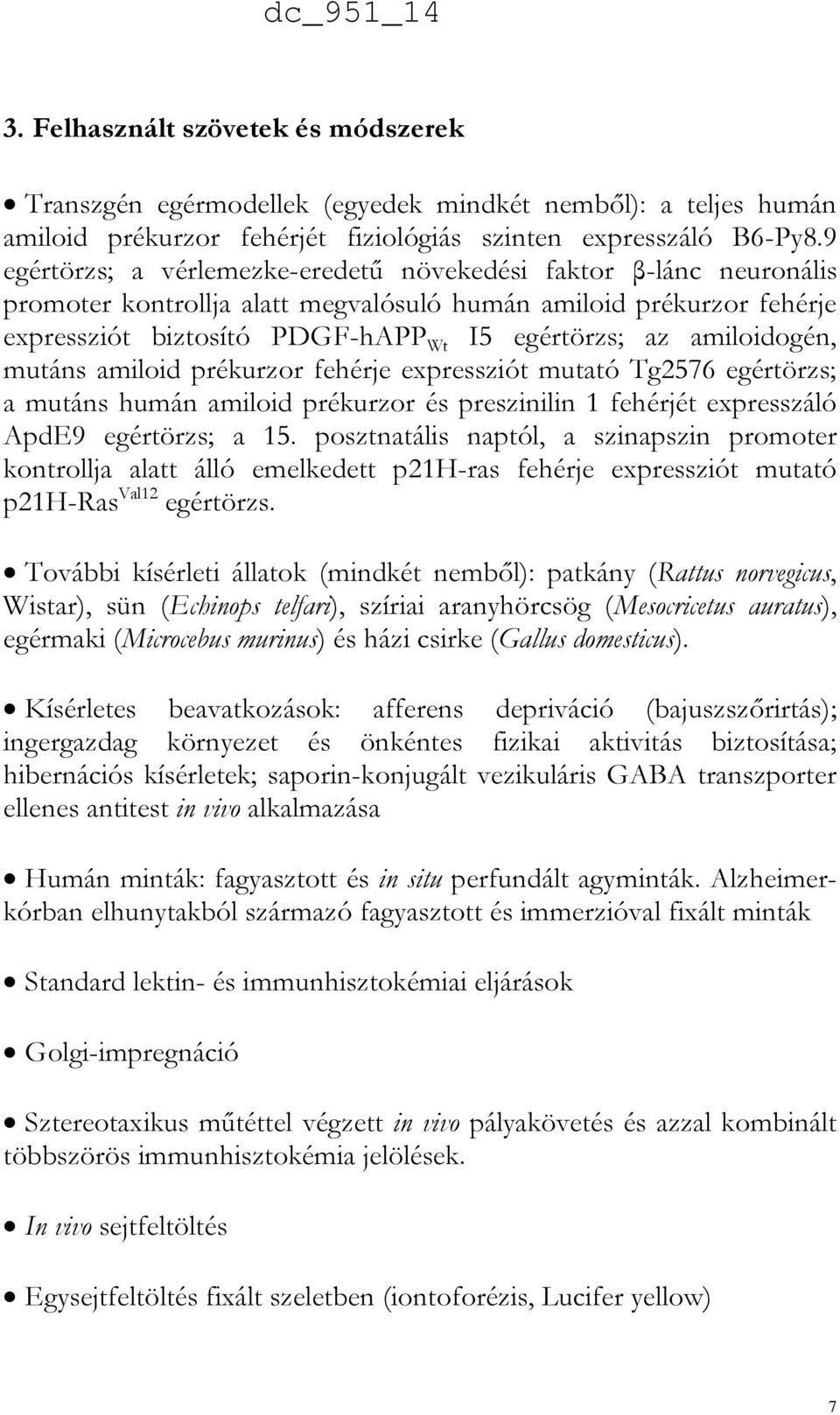 amiloidogén, mutáns amiloid prékurzor fehérje expressziót mutató Tg2576 egértörzs; a mutáns humán amiloid prékurzor és preszinilin 1 fehérjét expresszáló ApdE9 egértörzs; a 15.