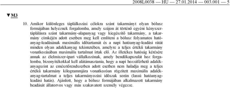 takarmány, a takarmány címkéjén adott esetben meg kell említeni a bólusz folyamatos hatóanyag-leadásának maximális időtartamát és a napi hatóanyag-leadási rátát minden olyan adalékanyag tekintetében,