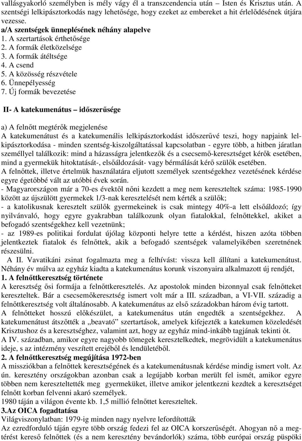 Új formák bevezetése II- A katekumenátus időszerűsége a) A felnőtt megtérők megjelenése A katekumenátust és a katekumenális lelkipásztorkodást időszerűvé teszi, hogy napjaink lelkipásztorkodása -