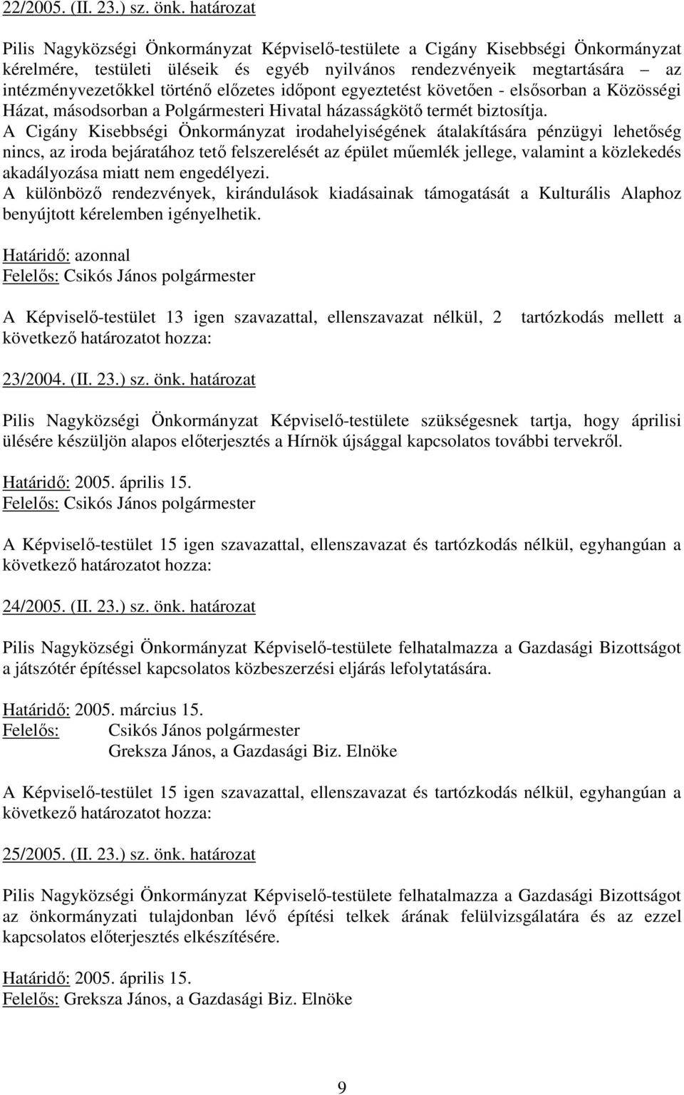 elızetes idıpont egyeztetést követıen - elsısorban a Közösségi Házat, másodsorban a Polgármesteri Hivatal házasságkötı termét biztosítja.