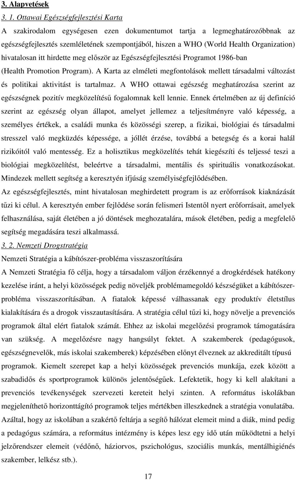 hivatalosan itt hirdette meg először az Egészségfejlesztési Programot 1986-ban (Health Promotion Program).