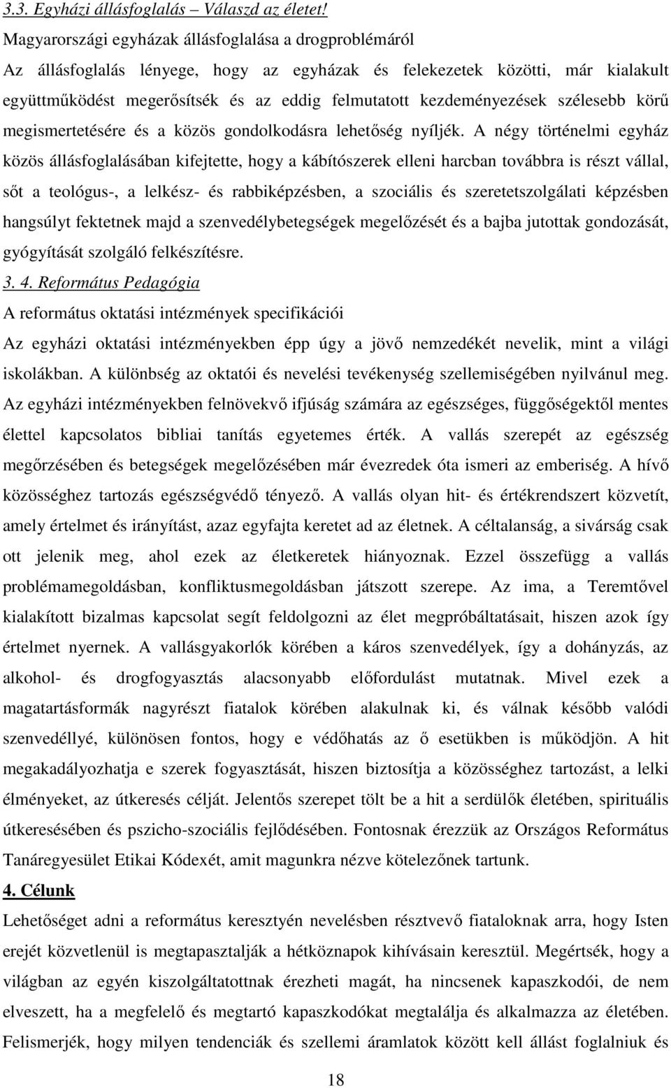 kezdeményezések szélesebb körű megismertetésére és a közös gondolkodásra lehetőség nyíljék.