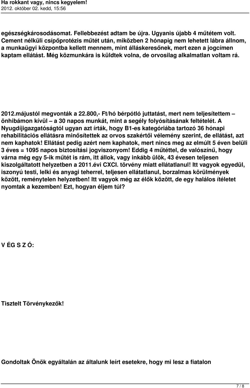 Még közmunkára is küldtek volna, de orvosilag alkalmatlan voltam rá. 2012.májustól megvonták a 22.