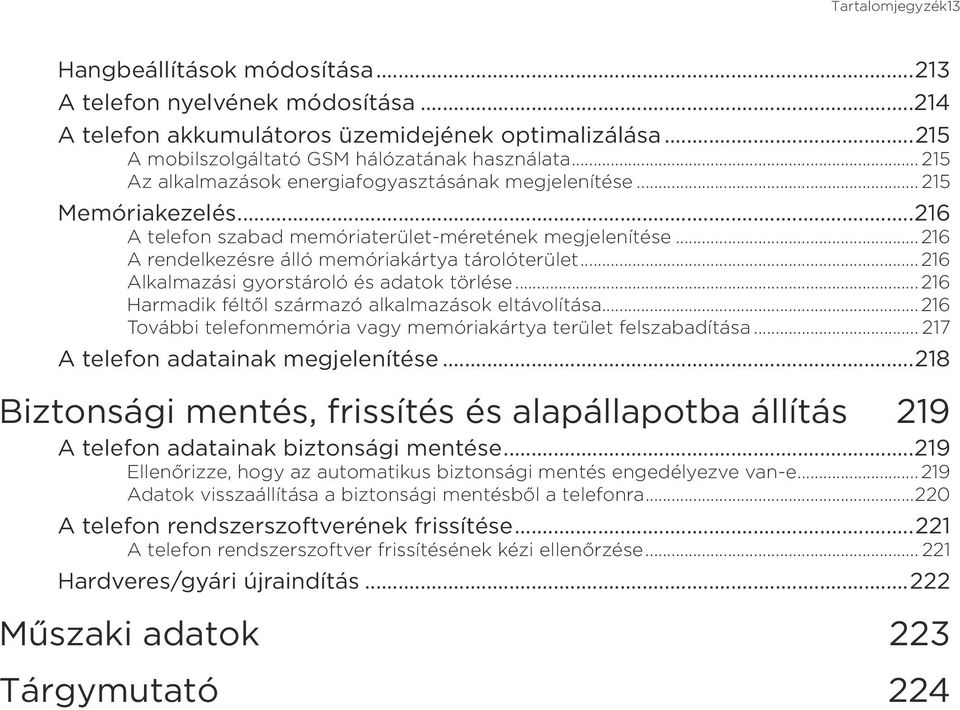 .. 216 Alkalmazási gyorstároló és adatok törlése... 216 Harmadik féltől származó alkalmazások eltávolítása... 216 További telefonmemória vagy memóriakártya terület felszabadítása.