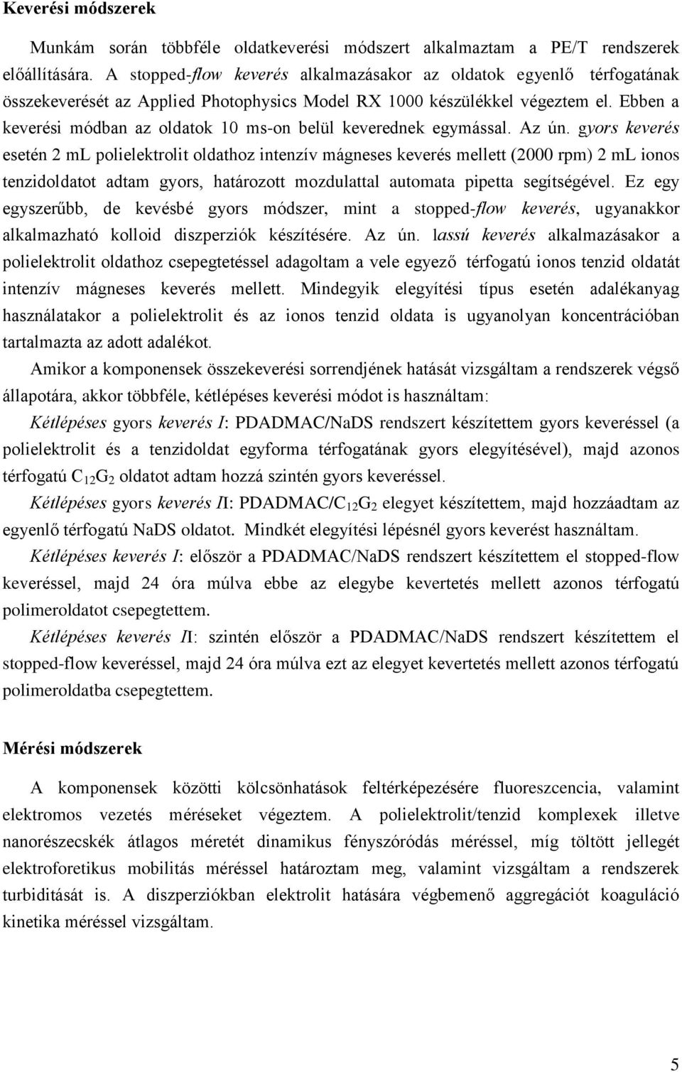 Ebben a keverési módban az oldatok 10 ms-on belül keverednek egymással. Az ún.