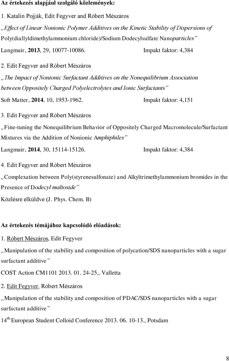 Nanoparticles Langmuir, 2013, 29, 10077-10086. Impakt faktor: 4,384 2.