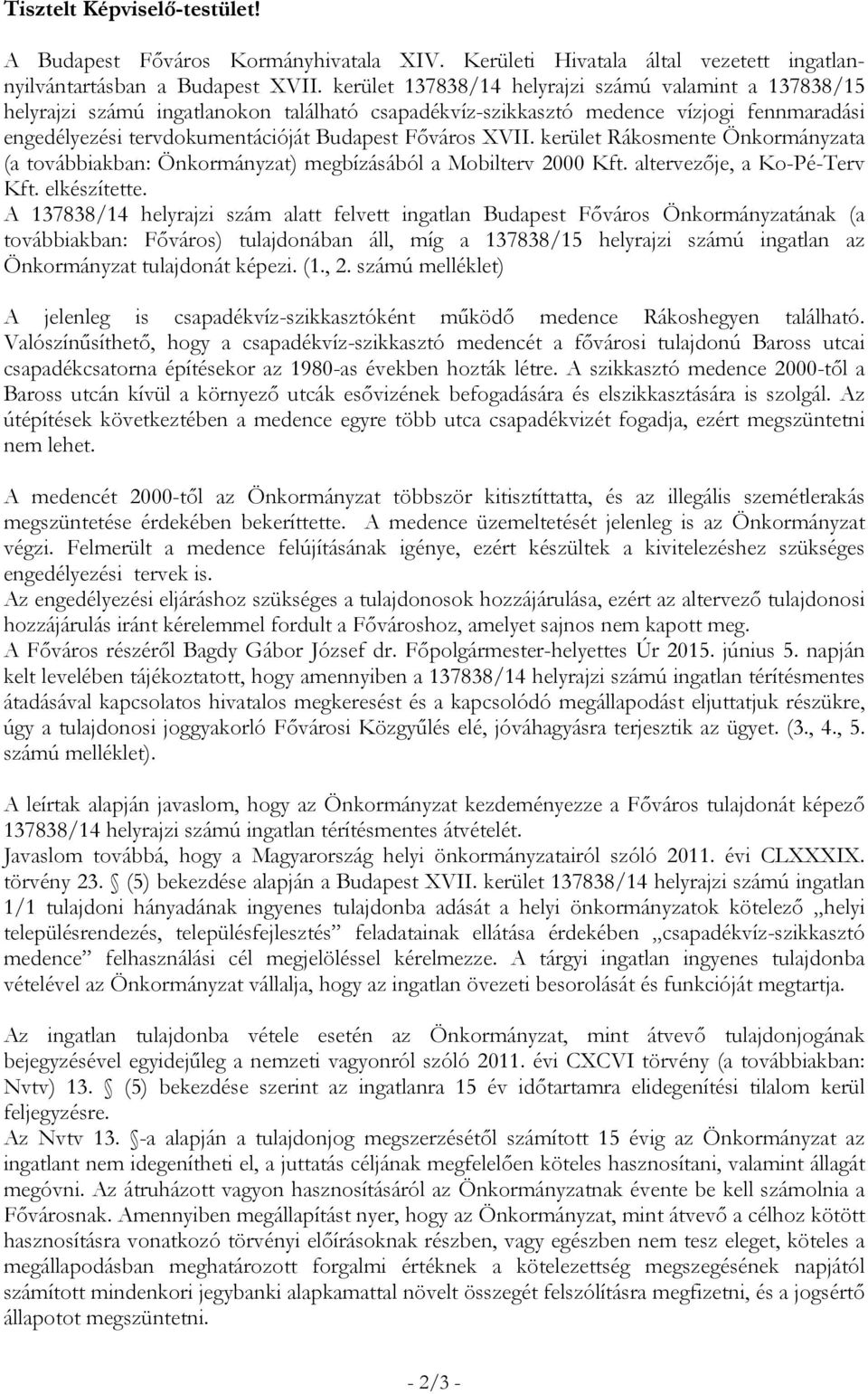 XVII. kerület Rákosmente Önkormányzata (a továbbiakban: Önkormányzat) megbízásából a Mobilterv 2000 Kft. altervezője, a Ko-Pé-Terv Kft. elkészítette.