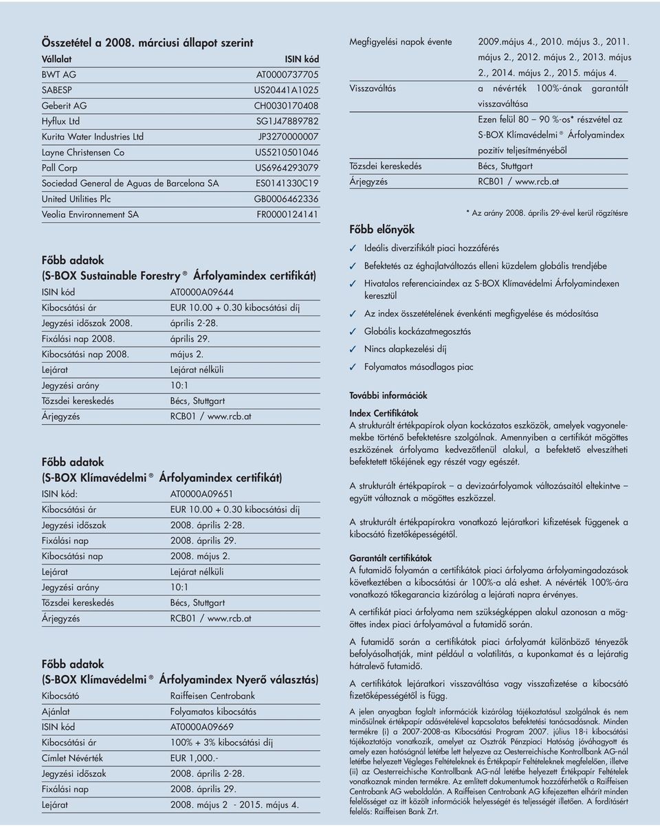 US6964293079 Sociedad General de Aguas de Barcelona SA ES0141330C19 United Utilities Plc GB0006462336 Veolia Environnement SA FR0000124141 (S-BOX Sustainable Forestry certifikát) AT0000A09644 EUR 10.