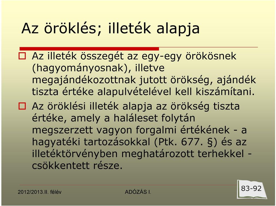 Az öröklési illeték alapja az örökség tiszta értéke, amely a haláleset folytán megszerzett vagyon