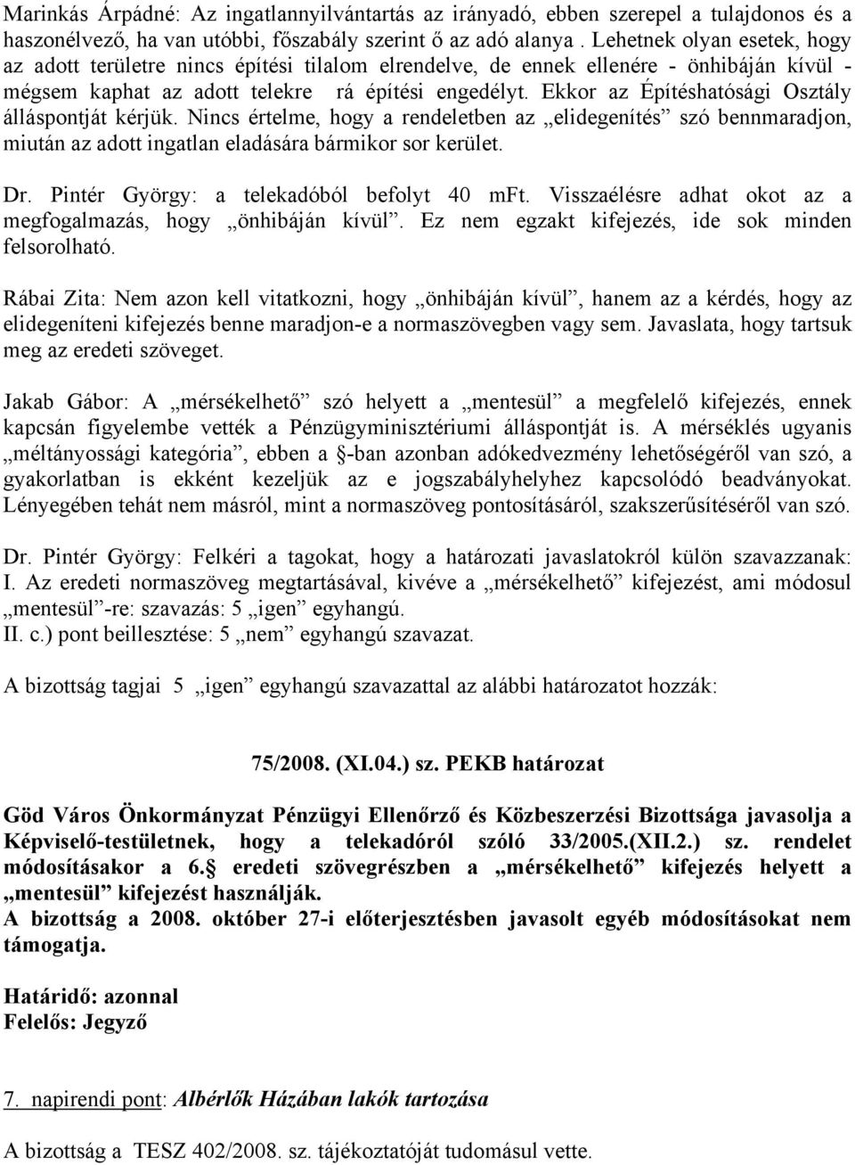 Ekkor az Építéshatósági Osztály álláspontját kérjük. Nincs értelme, hogy a rendeletben az elidegenítés szó bennmaradjon, miután az adott ingatlan eladására bármikor sor kerület. Dr.