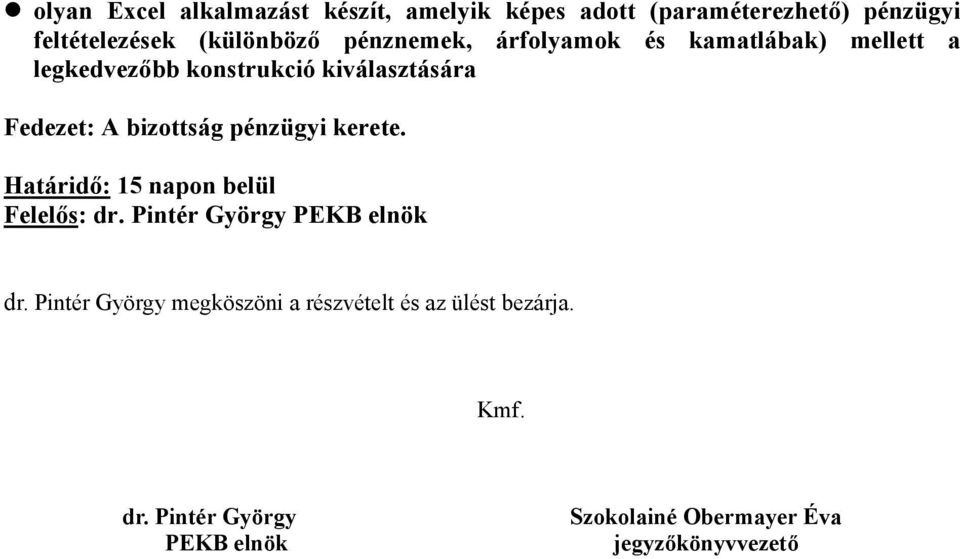 pénzügyi kerete. Határidő: 15 napon belül Felelős: dr. Pintér György PEKB elnök dr.