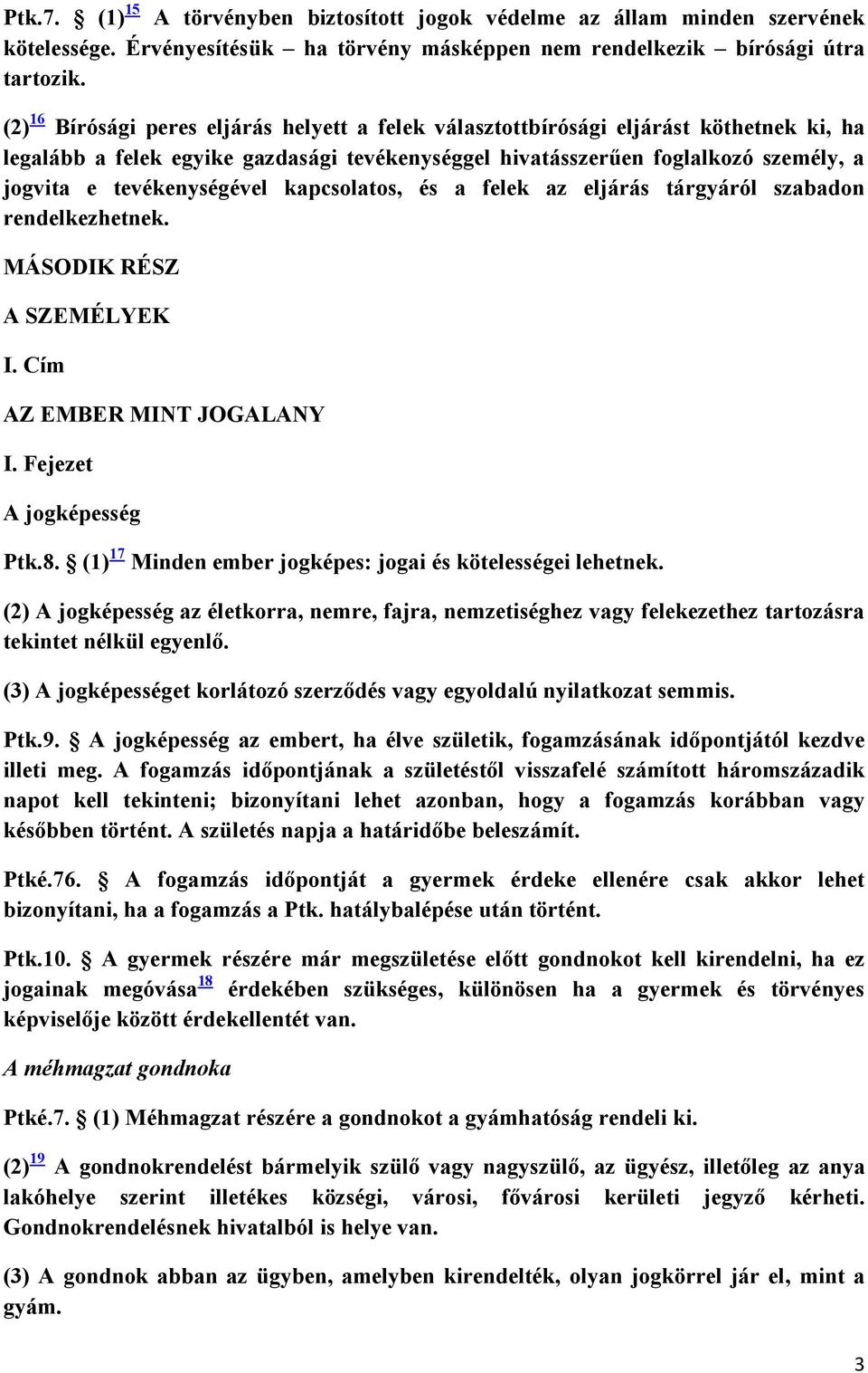 tevékenységével kapcsolatos, és a felek az eljárás tárgyáról szabadon rendelkezhetnek. MÁSODIK RÉSZ A SZEMÉLYEK I. Cím AZ EMBER MINT JOGALANY I. Fejezet A jogképesség Ptk.8.