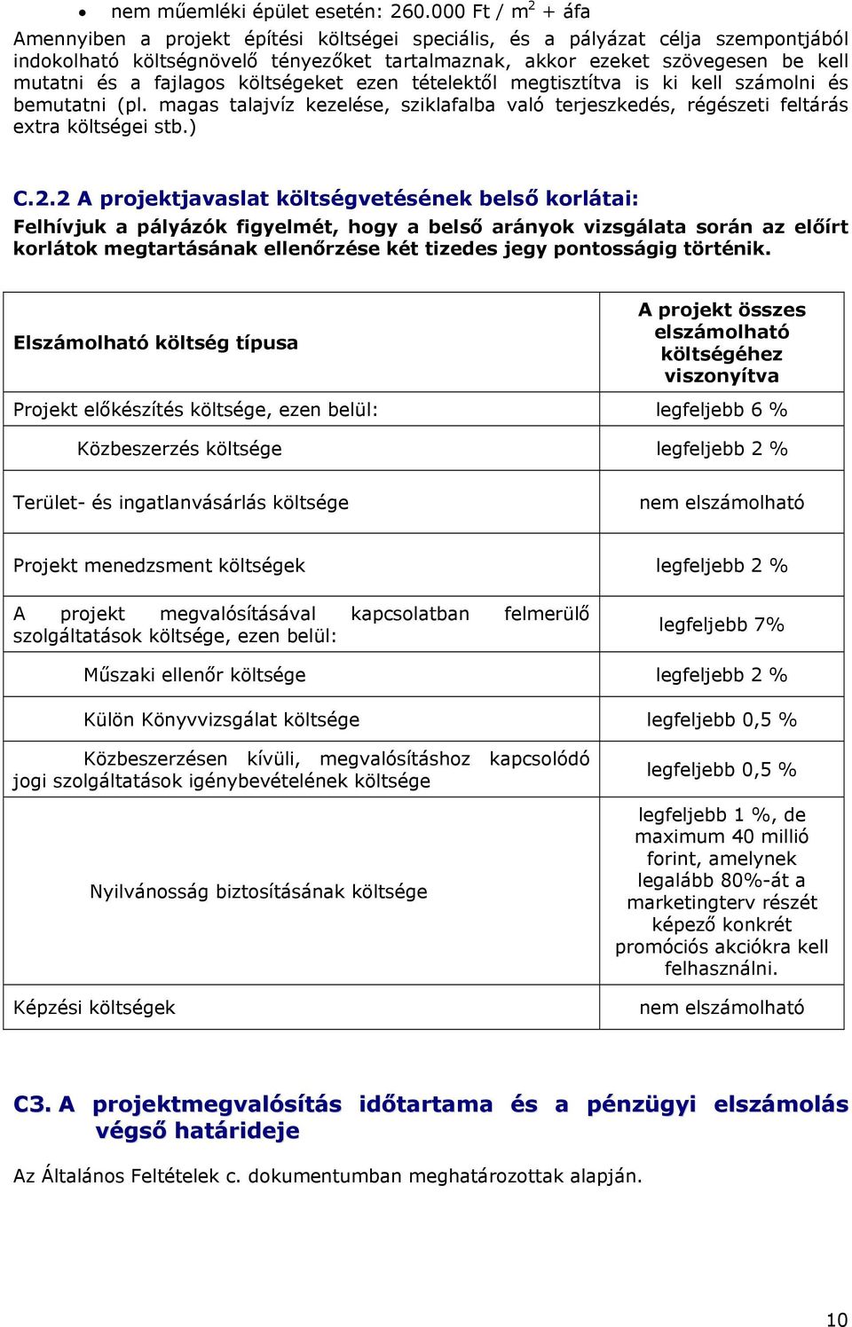 fajlagos költségeket ezen tételektől megtisztítva is ki kell számolni és bemutatni (pl. magas talajvíz kezelése, sziklafalba való terjeszkedés, régészeti feltárás extra költségei stb.) C.2.