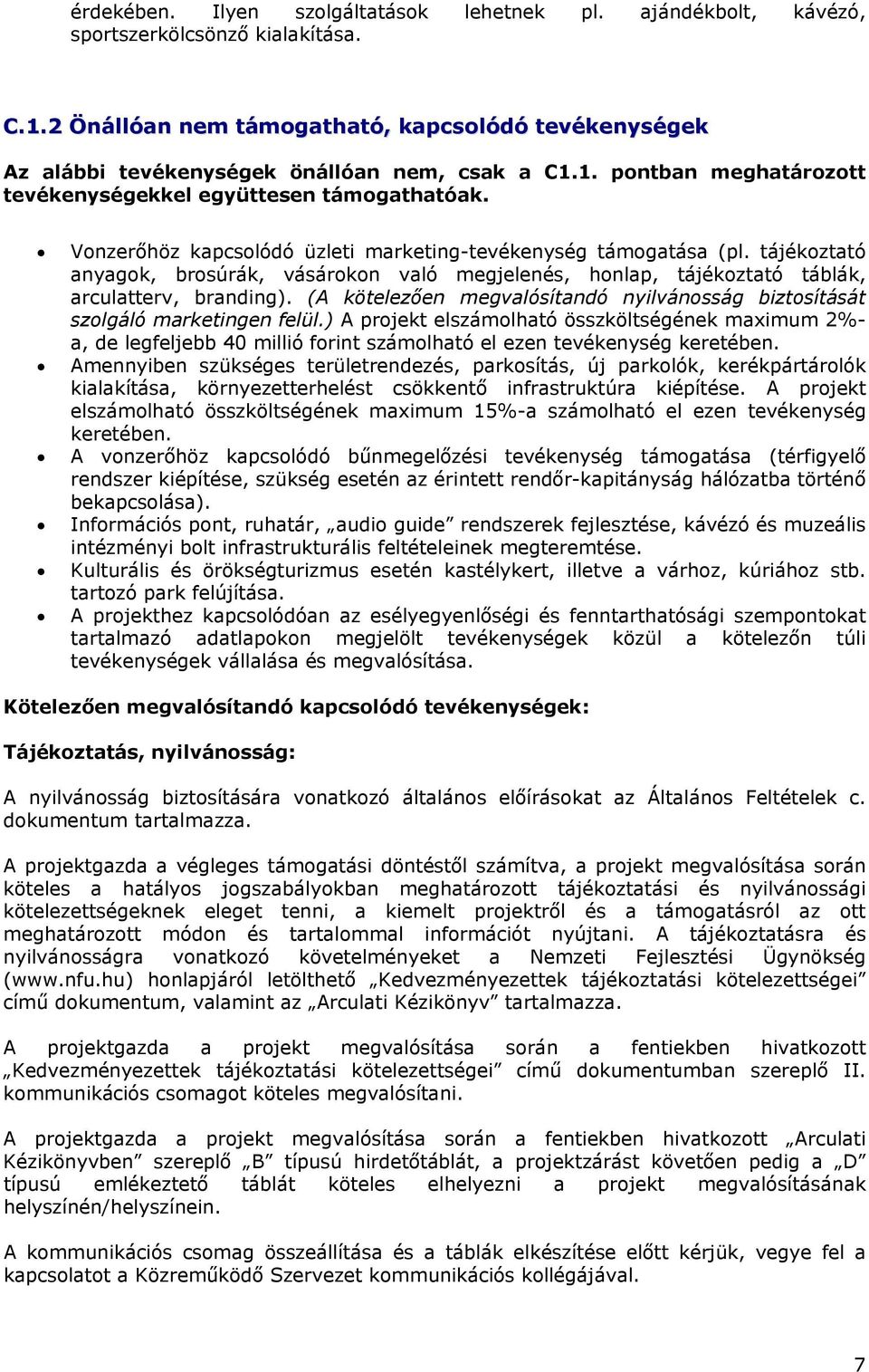 Vonzerőhöz kapcsolódó üzleti marketing-tevékenység támogatása (pl. tájékoztató anyagok, brosúrák, vásárokon való megjelenés, honlap, tájékoztató táblák, arculatterv, branding).