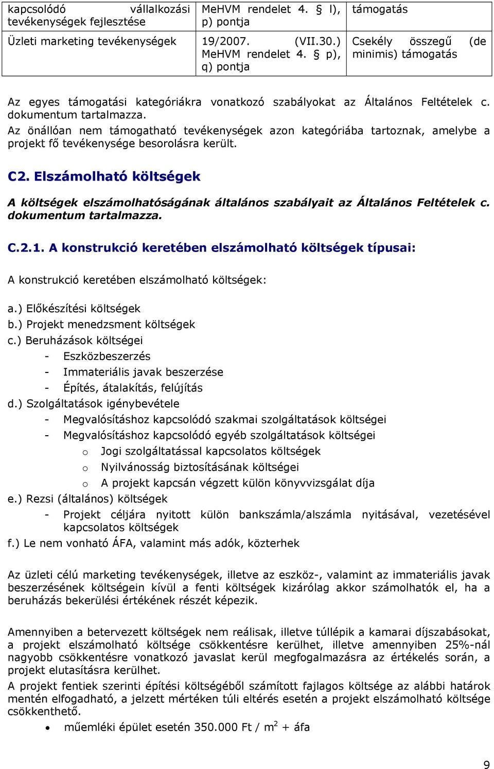 Az önállóan nem támogatható tevékenységek azon kategóriába tartoznak, amelybe a projekt fő tevékenysége besorolásra került. C2.