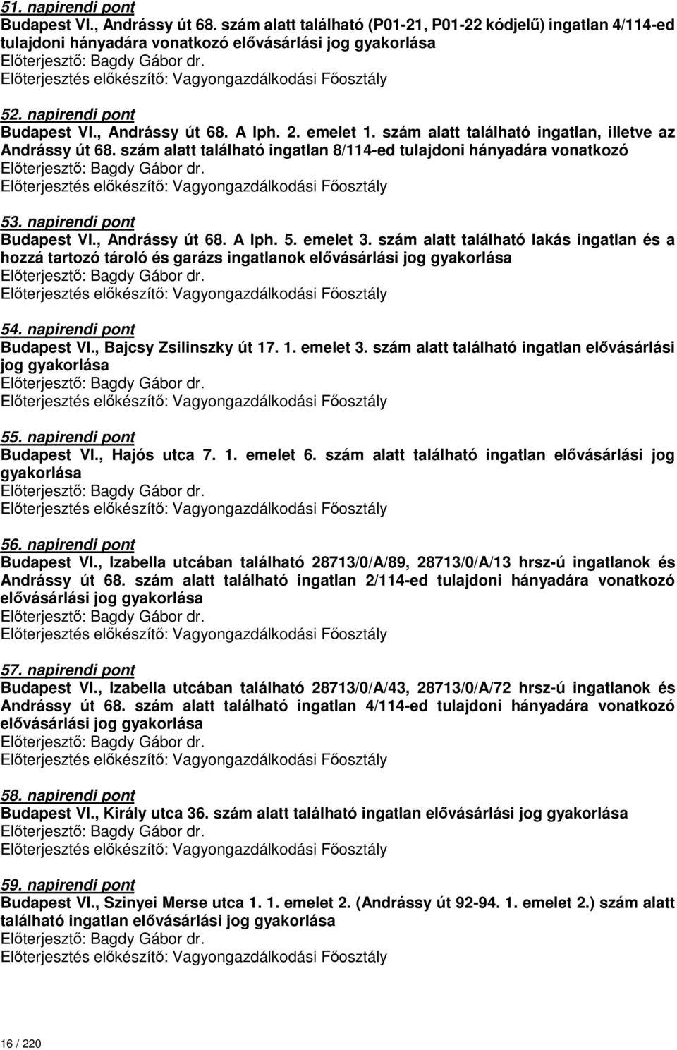 napirendi pont Budapest VI., Andrássy út 68. A lph. 5. emelet 3. szám alatt található lakás ingatlan és a hozzá tartozó tároló és garázs ingatlanok elővásárlási jog gyakorlása 54.