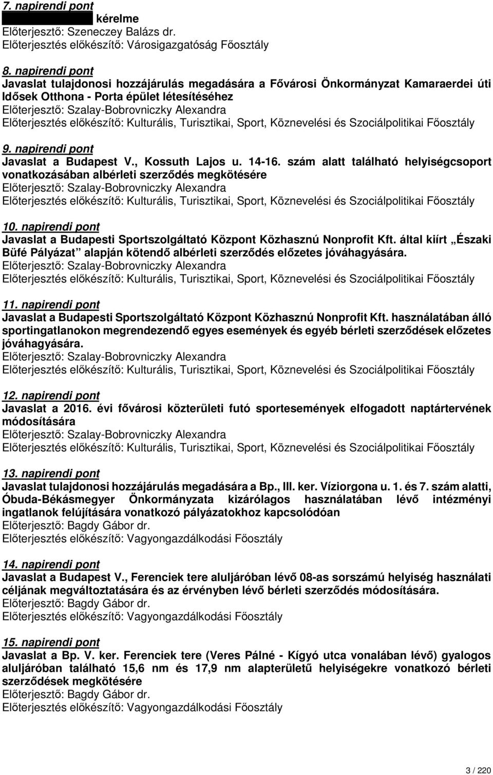 Előterjesztés előkészítő: Kulturális, Turisztikai, Sport, Köznevelési és Szociálpolitikai Főosztály 9. napirendi pont Javaslat a Budapest V., Kossuth Lajos u. 14-16.