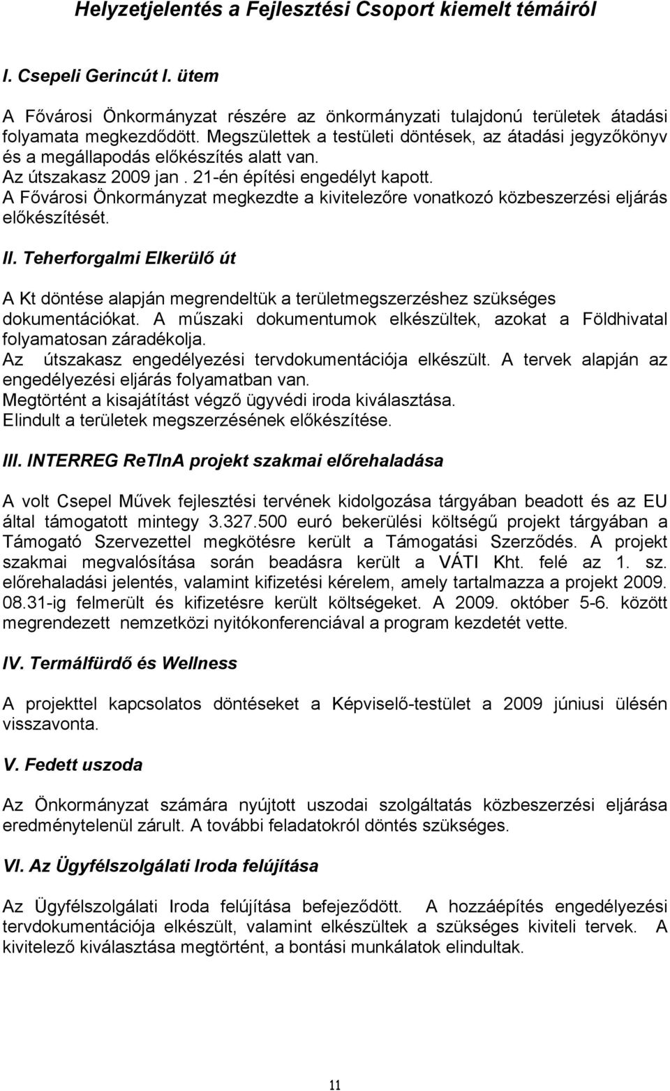 A Fővárosi Önkormányzat megkezdte a kivitelezőre vonatkozó közbeszerzési eljárás előkészítését. II.