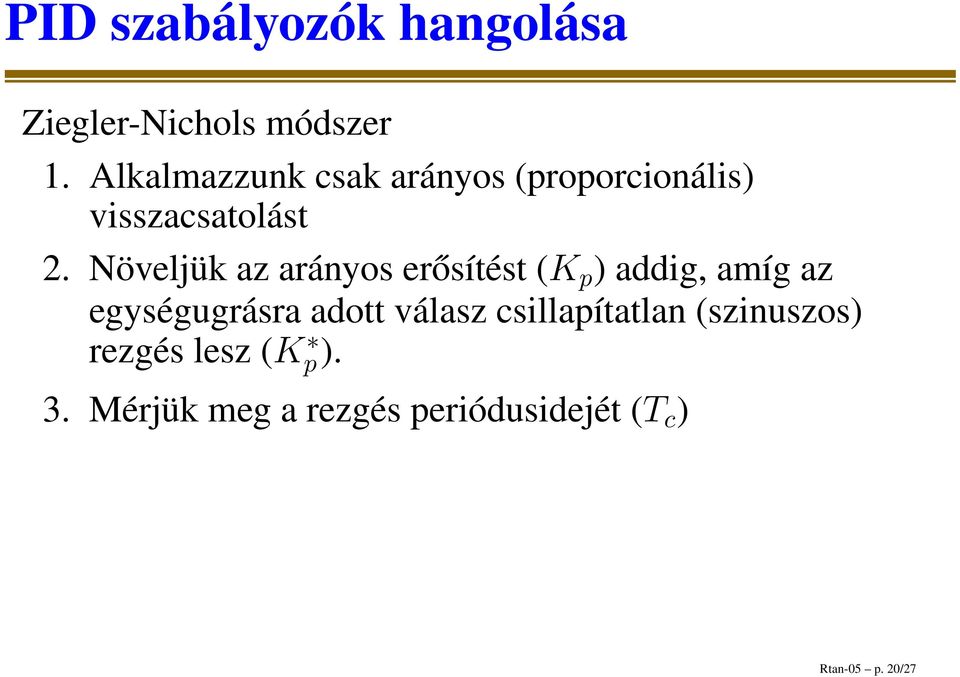 Növeljük az arányos erősítést (K p ) addig, amíg az egységugrásra adott