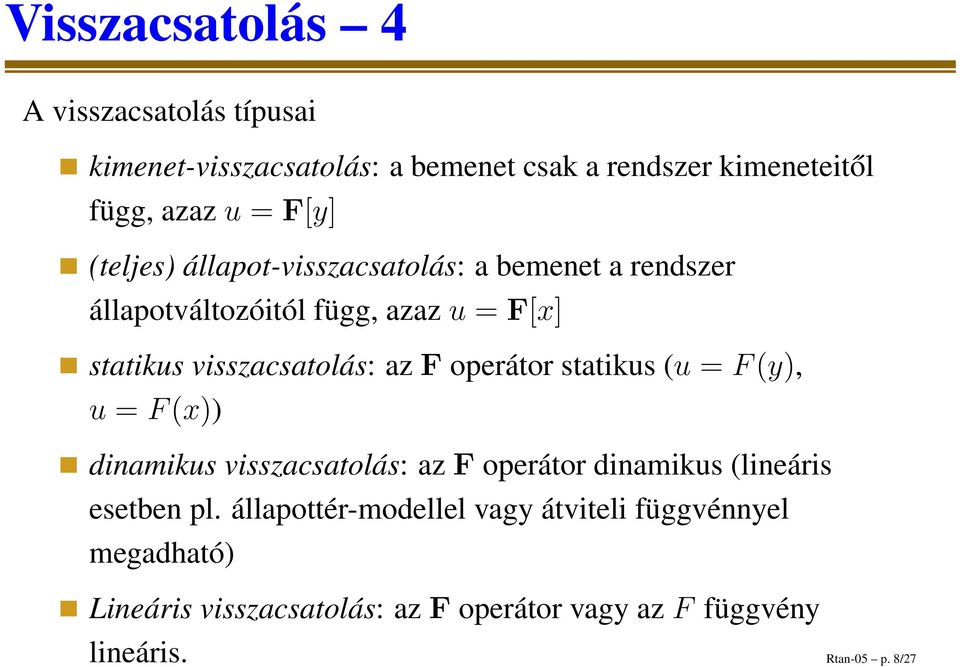 operátor statikus (u = F(y), u = F(x)) dinamikus visszacsatolás: az F operátor dinamikus (lineáris esetben pl.