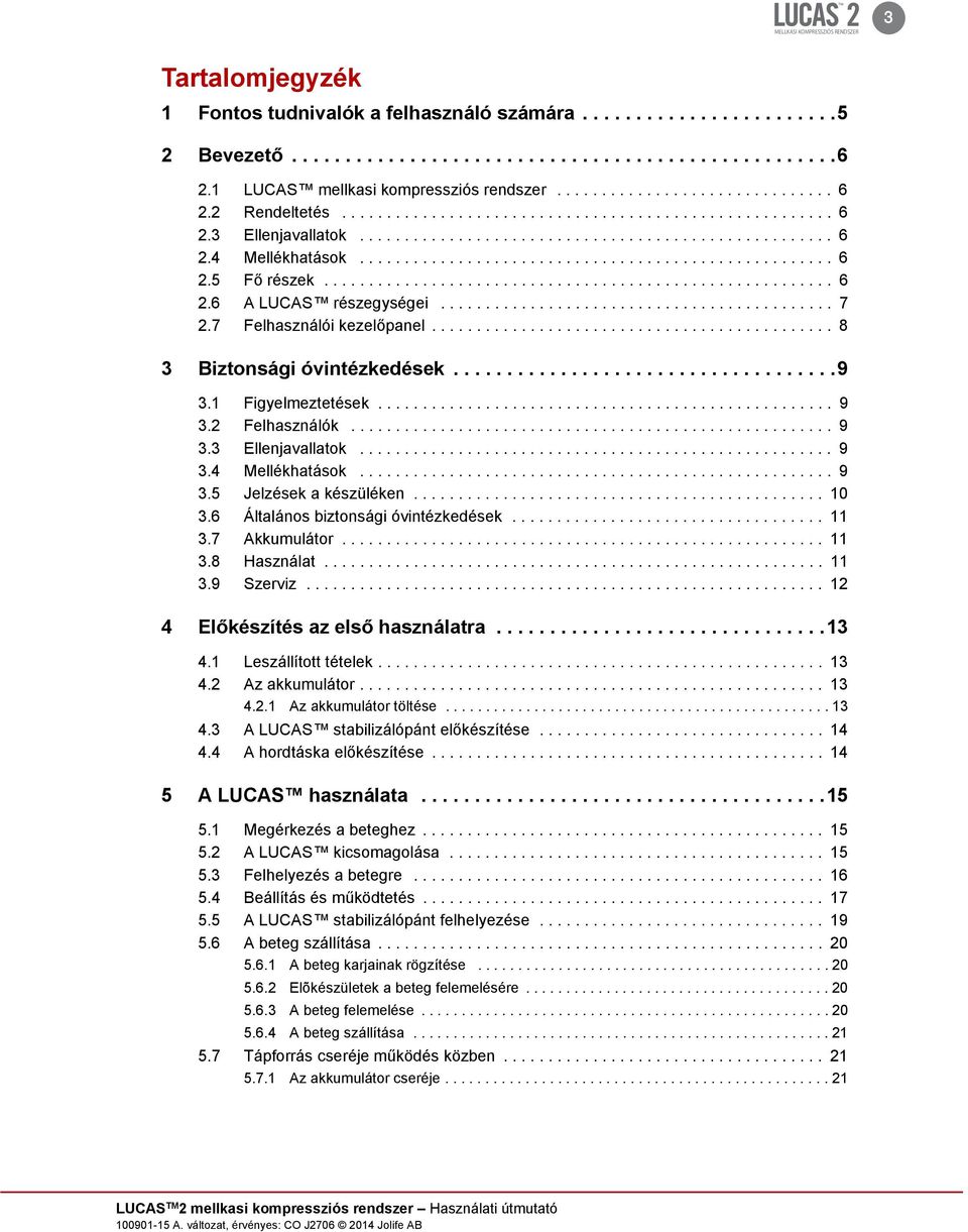 .................................................... 6 2.5 Fő részek......................................................... 6 2.6 A LUCAS részegységei............................................ 7 2.