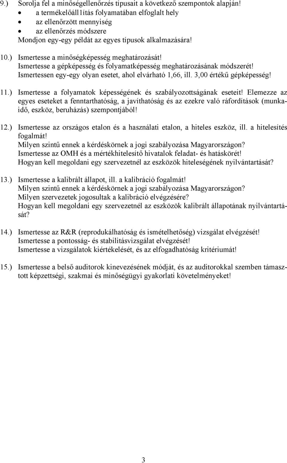 Ismertesse a gépképesség és folyamatképesség meghatározásának módszerét! Ismertessen egy-egy olyan esetet, ahol elvárható 1,66, ill. 3,00 értékű gépképesség! 11.