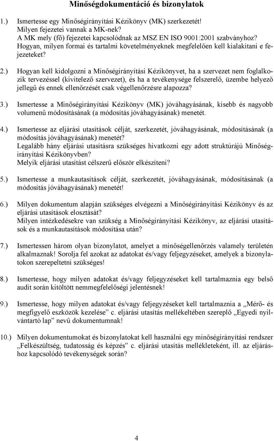 ) Hogyan kell kidolgozni a Minőségirányítási Kézikönyvet, ha a szervezet nem foglalkozik tervezéssel (kivitelező szervezet), és ha a tevékenysége felszerelő, üzembe helyező jellegű és ennek