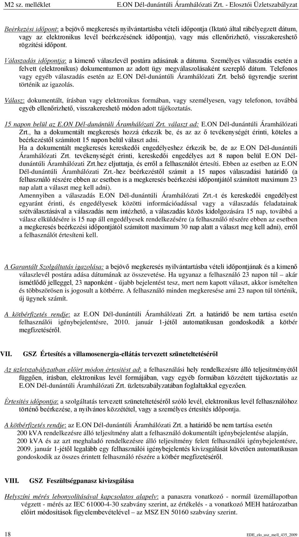 ellenőrizhető, visszakereshető rögzítési időpont. Válaszadás időpontja: a kimenő válaszlevél postára adásának a dátuma.