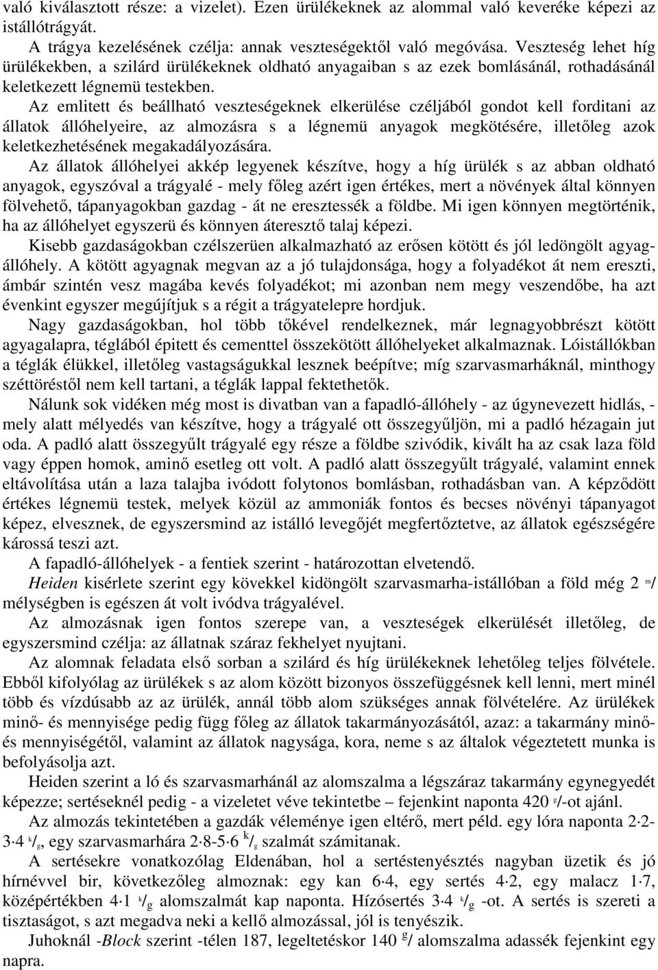 Az emlitett és beállható veszteségeknek elkerülése czéljából gondot kell forditani az állatok állóhelyeire, az almozásra s a légnemü anyagok megkötésére, illetıleg azok keletkezhetésének