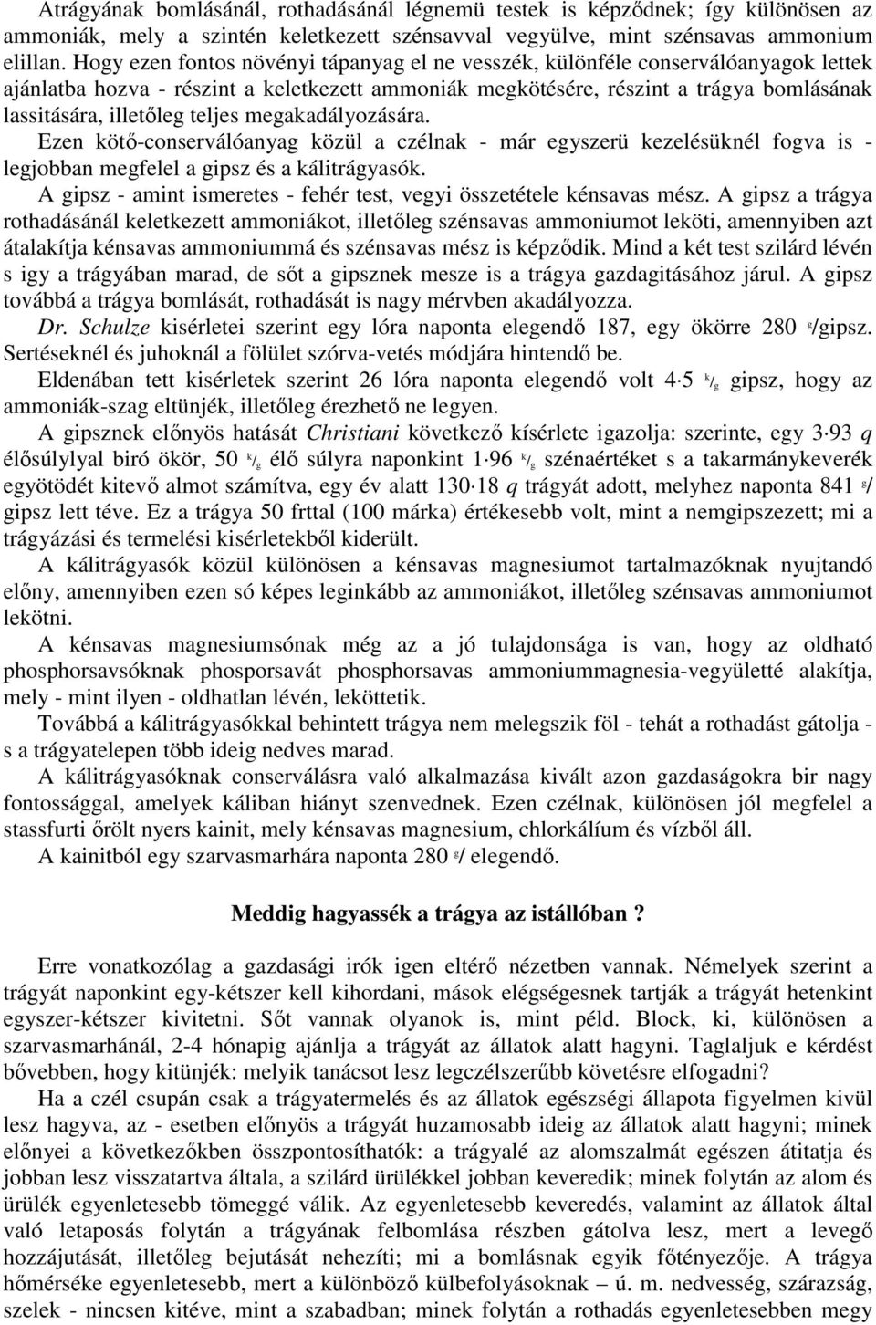 teljes megakadályozására. Ezen kötı-conserválóanyag közül a czélnak - már egyszerü kezelésüknél fogva is - legjobban megfelel a gipsz és a kálitrágyasók.